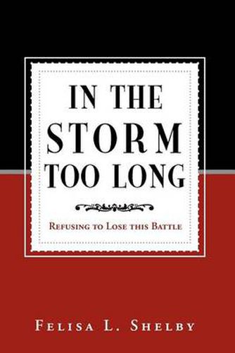 Cover image for In the Storm Too Long: Refusing to Lose This Battle