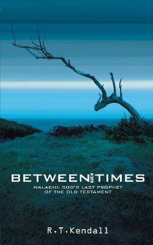 Between the Times: Malachi: God's Last Prophet of the Old Testament