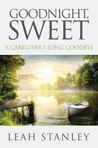 Cover image for Goodnight, Sweet: A Caregiver's Long Goodbye