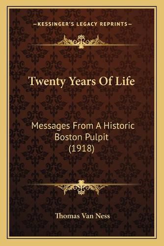 Cover image for Twenty Years of Life: Messages from a Historic Boston Pulpit (1918)