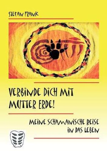 Cover image for Verbinde Dich mit Mutter Erde!: Meine schamanische Reise in das Leben