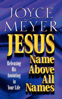 Cover image for Jesus: Name Above All Names - Releasing His Anointing in Your Life