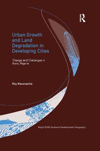 Cover image for Urban Growth and Land Degradation in Developing Cities: Change and Challenges in Kano Nigeria