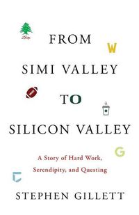 Cover image for From Simi Valley to Silicon Valley: A Story of Hard Work, Serendipity, and Questing