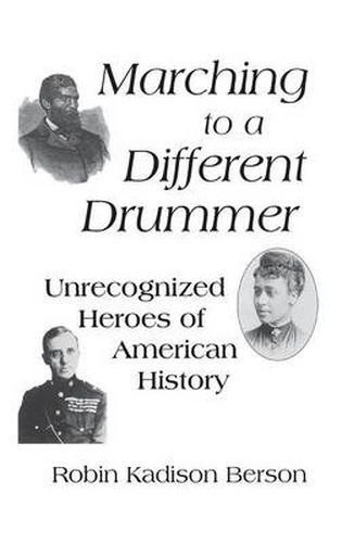 Cover image for Marching to a Different Drummer: Unrecognized Heroes of American History