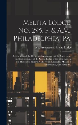 Cover image for Melita Lodge, No. 295, F. & A.M., Philadelphia, Pa.