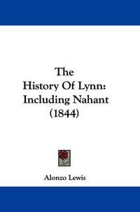 Cover image for The History of Lynn: Including Nahant (1844)