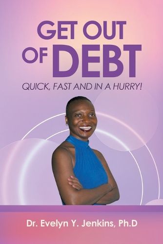 Cover image for Get Out of Debt Quick, Fast and in a Hurry!