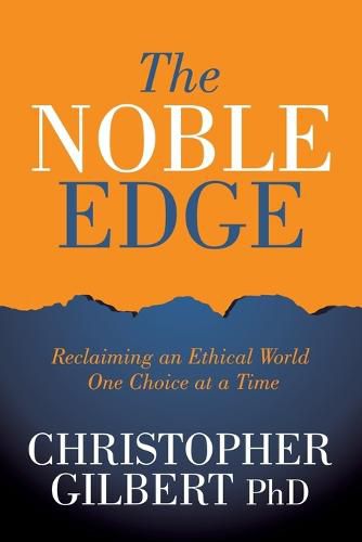 The Noble Edge: Reclaiming an Ethical World One Choice at a Time