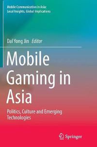Cover image for Mobile Gaming in Asia: Politics, Culture and Emerging Technologies