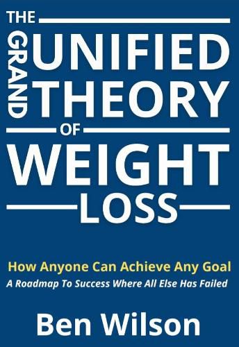 The Grand Unified Theory of Weight Loss