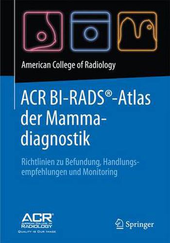 Cover image for ACR BI-RADS (R)-Atlas der Mammadiagnostik: Richtlinien zu Befundung, Handlungsempfehlungen und Monitoring