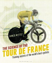 Cover image for The Science of the Tour de France: Training secrets of the world's best cyclists