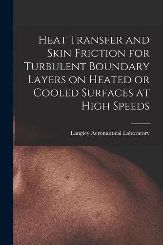 Cover image for Heat Transfer and Skin Friction for Turbulent Boundary Layers on Heated or Cooled Surfaces at High Speeds