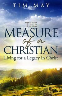 Cover image for The Measure of a Christian: Living for a Legacy in Christ