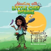 Cover image for Eggplants on The Farm: Adventures with Little Chef Debbie