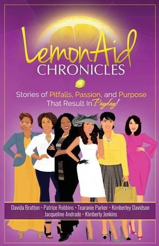 Cover image for LemonAid Chronicles: Stories of Pitfalls, Passion, and Purpose That Result in Payday