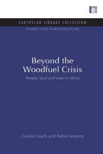 Cover image for Beyond the Woodfuel Crisis: People, land and trees in Africa