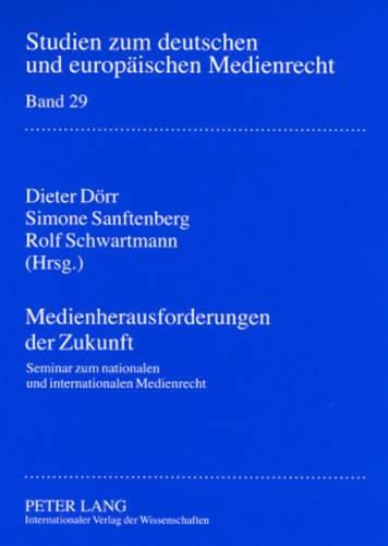 Cover image for Medienherausforderungen Der Zukunft: Seminar Zum Nationalen Und Internationalen Medienrecht Vom 06.-10. Dezember 2006 in Lech Am Arlberg (Oesterreich)