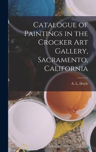 Cover image for Catalogue of Paintings in the Crocker Art Gallery, Sacramento, California