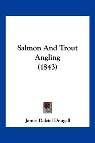 Cover image for Salmon and Trout Angling (1843)