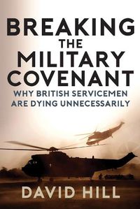 Cover image for Breaking the Military Covenant: Why British Servicemen Are Dying Unnecessarily