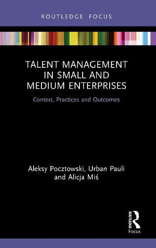 Cover image for Talent Management in Small and Medium Enterprises: Context, Practices and Outcomes