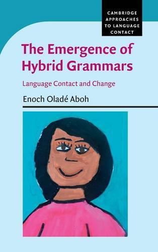 Cover image for The Emergence of Hybrid Grammars: Language Contact and Change