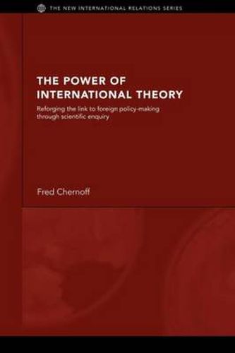 Cover image for The Power of International Theory: Reforging the link to foreign policy-making through scientific enquiry