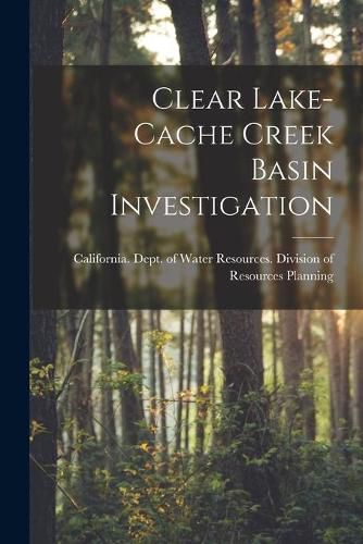 Cover image for Clear Lake-Cache Creek Basin Investigation