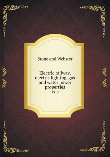 Cover image for Electric railway, electric lighting, gas and water power properties 1919