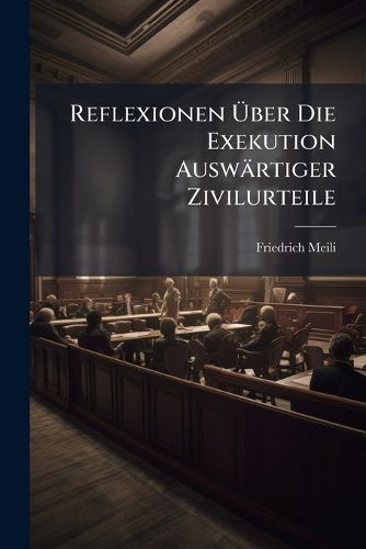 Cover image for Reflexionen Ber Die Exekution Auswrtiger Zivilurteile