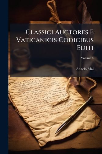 Cover image for Classici Auctores E Vaticanicis Codicibus Editi: Complectens Auctores Aliquot de Re Grammaticali, Carmina Christiana Et Alia Quaedam, Volume 5...