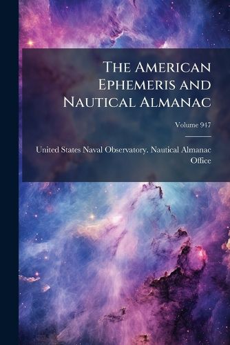 Cover image for The American Ephemeris and Nautical Almanac, Volume 947
