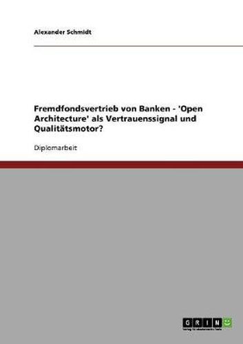 Cover image for Fremdfondsvertrieb von Banken - 'Open Architecture' als Vertrauenssignal und Qualitatsmotor?