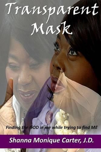 Cover image for Transparent Mask Finding the God in Me While Trying to Find Me