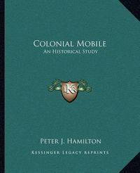 Cover image for Colonial Mobile: An Historical Study