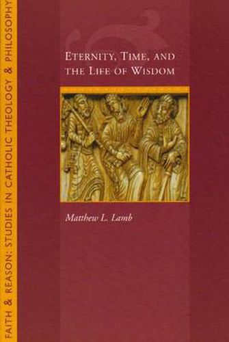 Eternity, Time and the Life of Wisdom