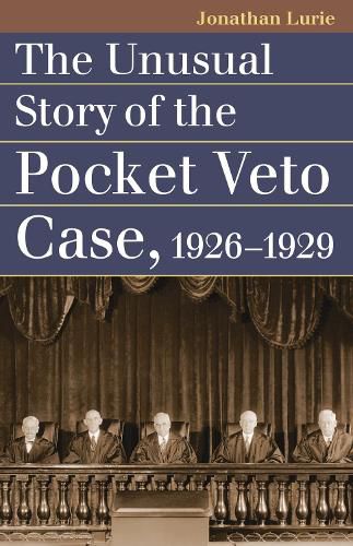 Cover image for The Unusual Story of the Pocket Veto Case, 1926-1929