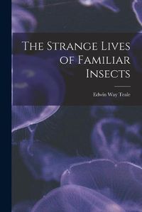 Cover image for The Strange Lives of Familiar Insects