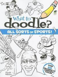 Cover image for What to Doodle? All Sorts of Sports!