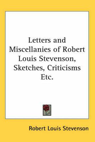 Cover image for Letters and Miscellanies of Robert Louis Stevenson, Sketches, Criticisms Etc.