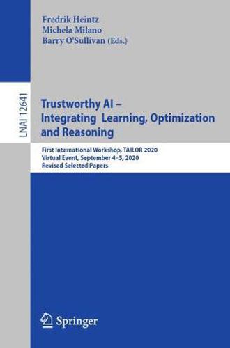 Trustworthy AI - Integrating Learning, Optimization and Reasoning: First International Workshop, TAILOR 2020, Virtual Event, September 4-5, 2020, Revised Selected Papers