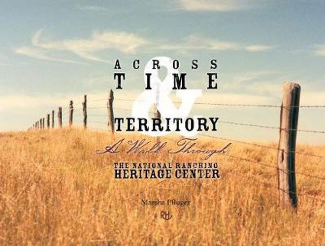 Cover image for Across Time & Territory: A Walk Through the National Ranching Heritage Center