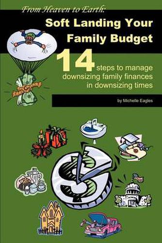 Cover image for From Heaven to Earth: Soft Landing Your Family Budget:14 Steps to Manage Downsizing Family Finances in Downsizing Times