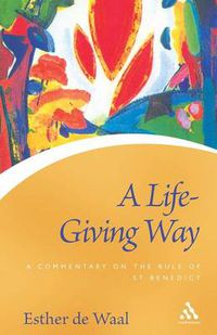 Cover image for A Life Giving Way: A Commentary on the Rule of St Benedict