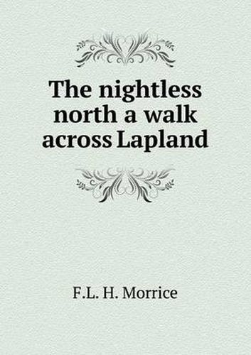 Cover image for The nightless north a walk across Lapland