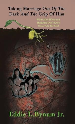 Cover image for Taking Marriage Out Of The Dark And The Grip Of Him