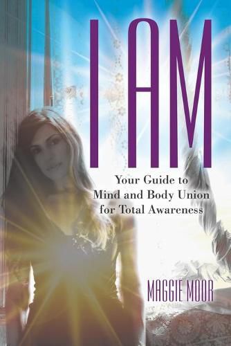 Cover image for I Am: Your Guide to Mind and Body Union for Total Awareness