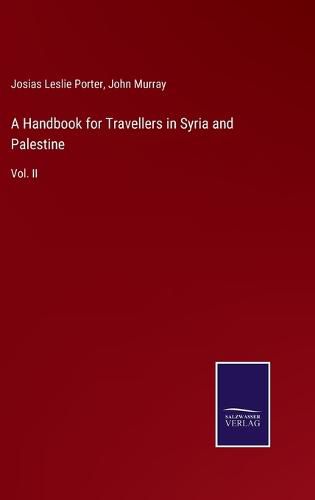 A Handbook for Travellers in Syria and Palestine: Vol. II